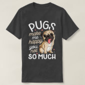 Pugs maakt me blij dat je niet zo veel Hondenliefh T-shirt (Design voorkant)