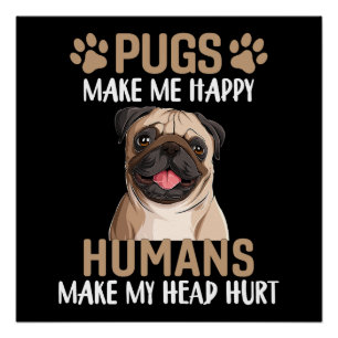 Pugs maken me blij Mensen maken mijn hoofd pijn Perfect Poster