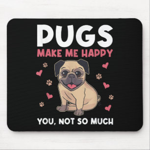 Pugs maken me gelukkig, jou niet zozeer Grappige P Muismat