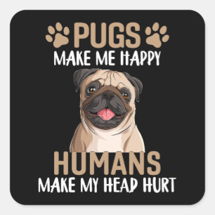 Pugs maken me gelukkig Mensen maken mijn hoofd pij Vierkante Sticker