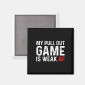 Pull Out Game Is Weak Mijn Pull Out Game Is Zwak A Magneet (Voorkant / Achterkant)