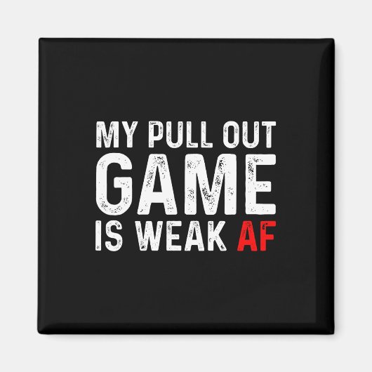 Pull Out Game Is Weak Mijn Pull Out Game Is Zwak A Magneet (Voorkant)