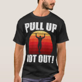 Pull Up Niet Uit Bodybuilding Gewichtheffen Workou T-shirt (Voorkant)