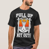 Pull Up Niet Uit Bodybuilding Gewichtheffen Workou T-shirt (Voorkant)