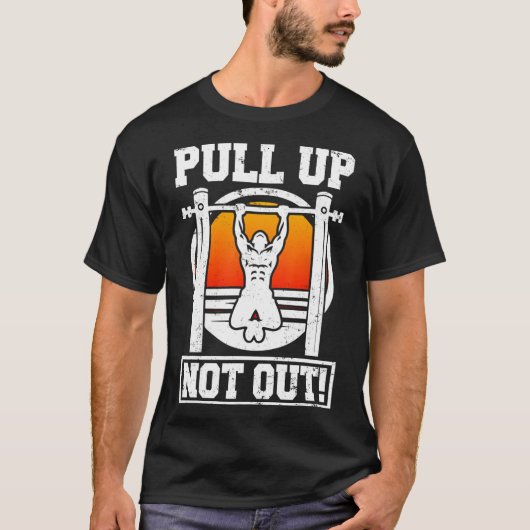 Pull Up Niet Uit Bodybuilding Gewichtheffen Workou T-shirt (Voorkant)