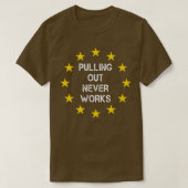 Pulling Out Never Works Uk Eit 251 T-shirt (Design voorkant)