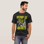 Pump It Til It Squirts Oilfield Man Oil Worker T-shirt (Voorkant volledig)