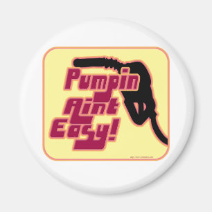 Pumpin Aint Easy Magneet