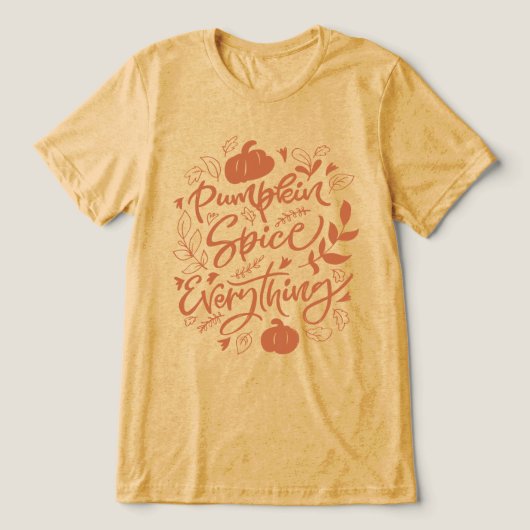 Pumpkin Spice Alles Tri-Blend Shirt (Design voorkant)