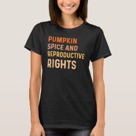 Pumpkin Spice And Reproductive Rights Fall Feminis T-shirt