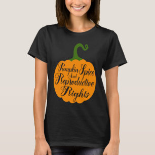 Pumpkin Spice And Reproductive Rights Fall Feminis T-shirt