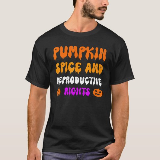 Pumpkin Spice And Reproductive Rights Pro Feminist T-shirt (Voorkant)