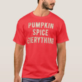Pumpkin Spice Everything Funny Thanksgiving T-shirt (Voorkant)