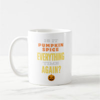 Pumpkin Spice Everything Time - Funny Coffee Mok