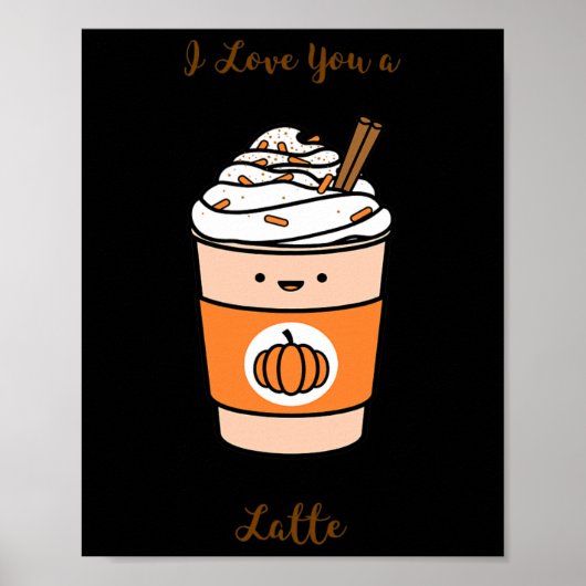 Pumpkin Spice Latte I love you a Latte Poster (Voorkant)
