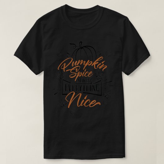 Pumpkin Spice Makes Everything Nice  Fall Season  T-shirt (Design voorkant)