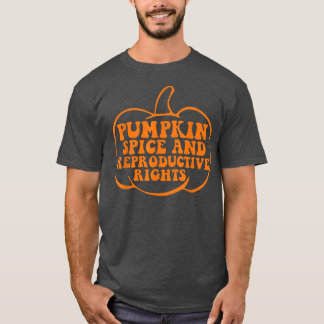 Pumpkin Spice Reproductive Rights Pro Choice Femin T-shirt