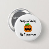 Pumpkin Today Pie Tomorrow Ronde Button 5,7 Cm (Voorkant /achterkant)