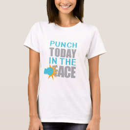 Punch Today in Face T-shirt