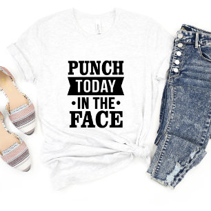 Punch vandaag in het gezicht Sarcasme Grappig meme T-shirt
