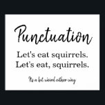 Punctuatie Commas Funny White Poster<br><div class="desc">Punctuatie is grappig wit Poster. Zwart-wit typografisch ontwerp. Het humoristische poster voor auteurs, schrijvers, bloggers, redacteurs, uitgevers, dichters, indianen, docenten en andere boekhouders. Ideaal voor boekwinkels, koffiewinkels, boekenbeurzen, auteur-evenementen en -werkplaatsen, klaslokalen, terugslag van schrijvers, wegwerpselen en nog veel meer. Alle tekst, doopvonten, en kleuren kunnen door u met de hulpmiddelen...</div>