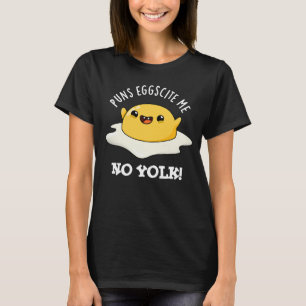 Puns Egg-cite Me No Yolk Funny Egg Pun Dark BG T-shirt