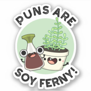 Puns is Soy Ferny Funny Soy Sauce Plant Pun Sticker