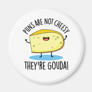 Puns zijn geen Cheesy the're Gouda Funny Cheese Pu Magneet