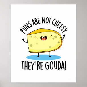 Puns zijn geen Cheesy the're Gouda Funny Cheese Pu Poster