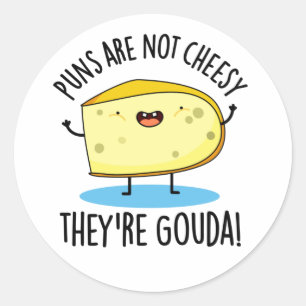 Puns zijn geen Cheesy the're Gouda Funny Cheese Pu Ronde Sticker