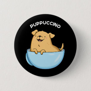 Pup-puccino Funny Doggy Cappuccino Pun Dark BG Ronde Button 5,7 Cm