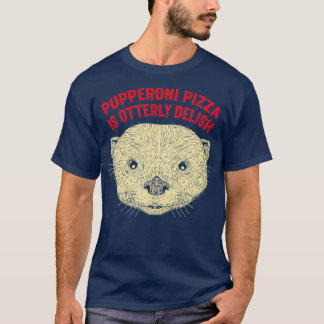 Pupperoni pizza is delish otter lover food Zee ott T-shirt