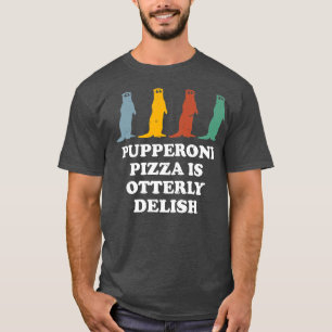 Pupperoni pizza is een dolle Otter Lover Foodie Ze T-shirt