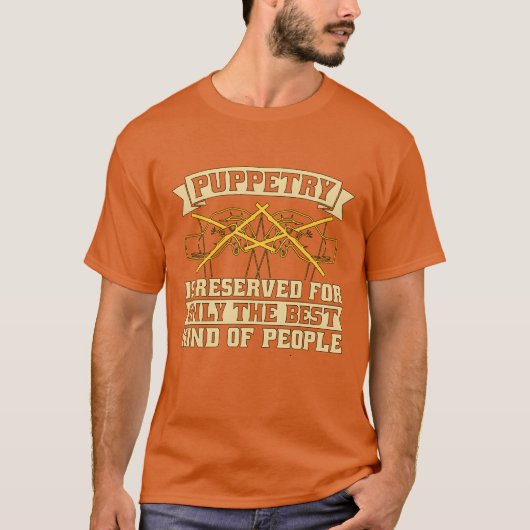 Puppetry Is Reserved For Onlyhe Best Puppet Show f T-shirt (Voorkant)