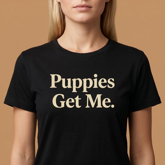 Puppy's Krijgen Me T-shirt
