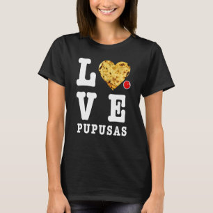 Pupusas Salvadoran Love Food Comida El Salvador Gu T-shirt