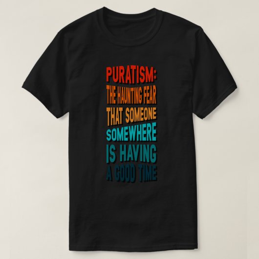 Puratisme de beklijvende angst die iemand heeft t-shirt (Design voorkant)
