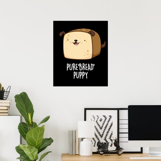 Pure Bread Puppy Funny Puppy Bread Pun Dark BG Poster (Thuiskantoor)