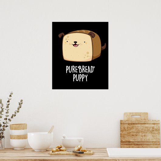 Pure Bread Puppy Funny Puppy Bread Pun Dark BG Poster (Keuken)