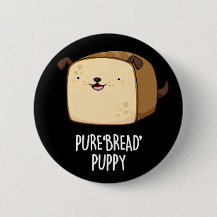 Pure Bread Puppy Funny Puppy Bread Pun Dark BG Ronde Button 5,7 Cm