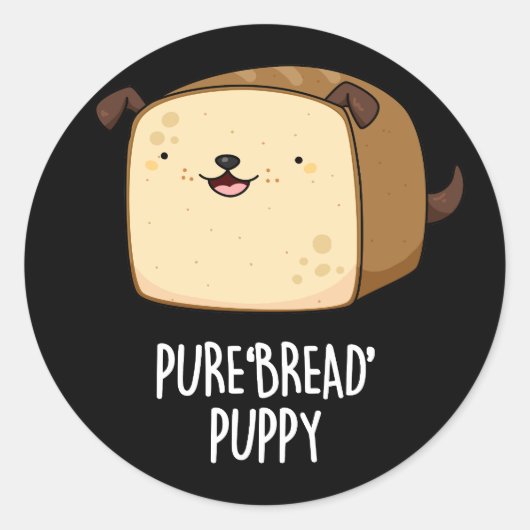 Pure Bread Puppy Funny Puppy Bread Pun Dark BG Ronde Sticker (Voorkant)