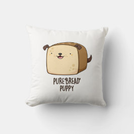 Pure Bread Puppy Funny Puppy Bread Pun Kussen