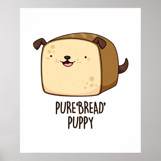Pure Bread Puppy Funny Puppy Bread Pun Poster (Voorkant)