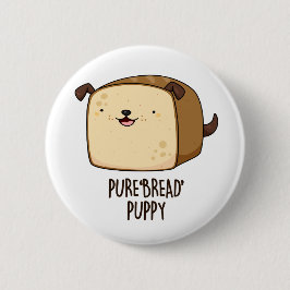 Pure Bread Puppy Funny Puppy Bread Pun Ronde Button 5,7 Cm