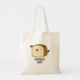 Pure Bread Puppy Funny Puppy Bread Pun Tote Bag