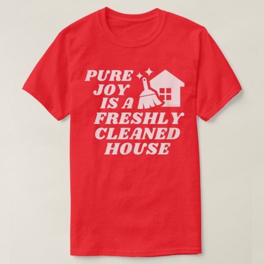 Pure Joy is een Freshly Cleaned House Cleaning Mot T-shirt (Design voorkant)