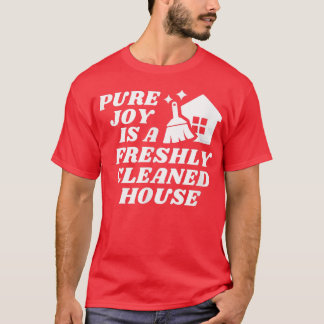 Pure Joy is een Freshly Cleaned House Cleaning Mot T-shirt