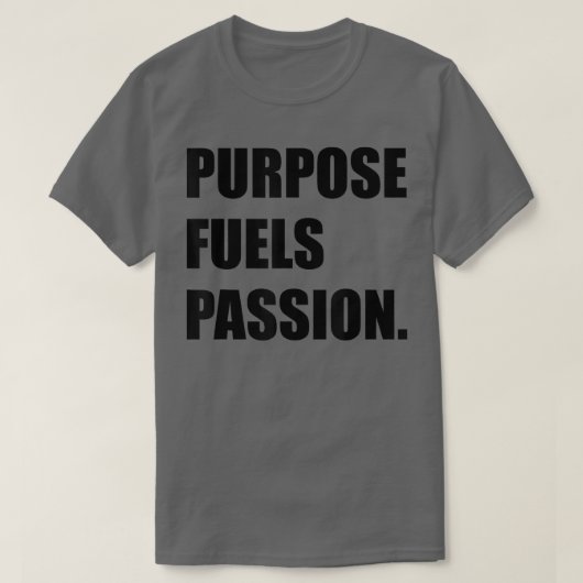 PURPOSE FUELS PASSION Motivation Inspiration T-shirt (Design voorkant)