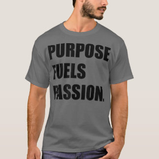PURPOSE FUELS PASSION Motivation Inspiration T-shirt