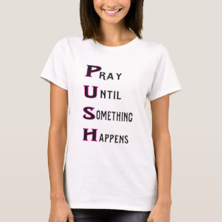 PUSH bidden tot er iets gebeurt T-shirt